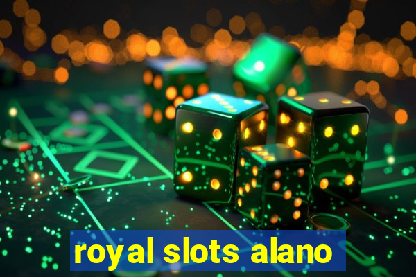 royal slots alano